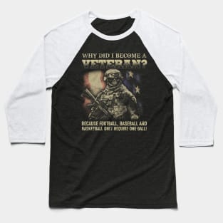 Why Did I Become A Veteran T Shirt, Veteran Shirts, Gifts Ideas For Veteran Day Baseball T-Shirt